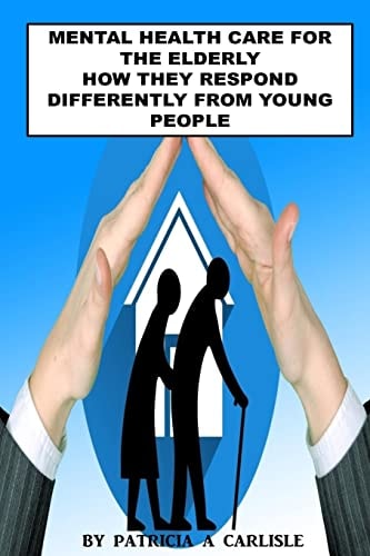 Mental Health Care For The Elderly How They Respond Differently From Young People