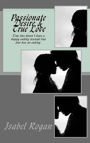 Passionate Desire and True Love True Love Doesn?t Have a Happy Ending Instead True Love Has No Ending