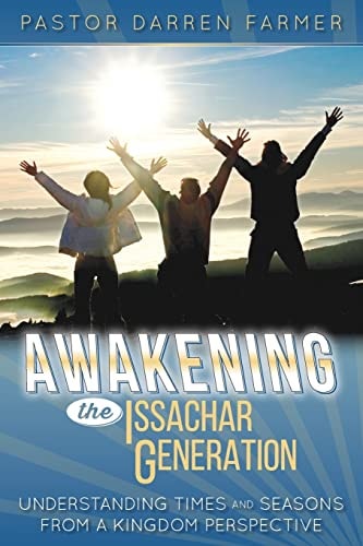 Awakening the Issachar Generation Understanding Times and Seasons from a Kingdom Perspective
