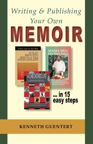 Writing and Publishing Your Own Memoir ... in 15 Easy Steps