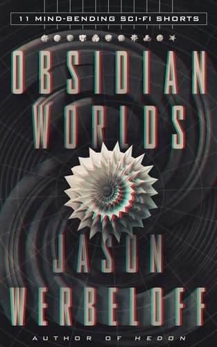 Obsidian Worlds 11 Mind-Bending Sci-Fi Shorts