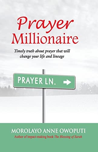 Prayer Millionaire Timely Truth about Prayer That Will Change Your Life and Lineage