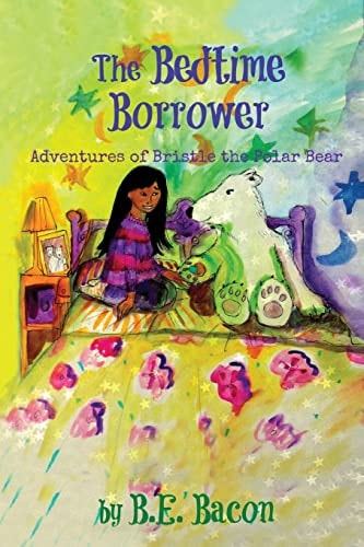 The Bedtime Borrower Adventures of Bristle the Polar Bear