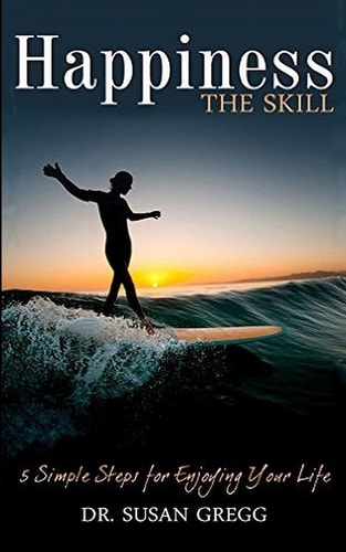 Happiness the Skill 5 Steps for Enjoying Your Life