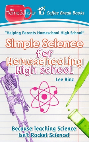 Simple Science for Homeschooling High School Because Teaching Science Isn't Rocket Science!