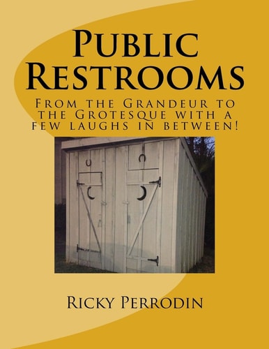 Public Restrooms From the Grandeur to the Grotesque with a Few Laughs in Between!