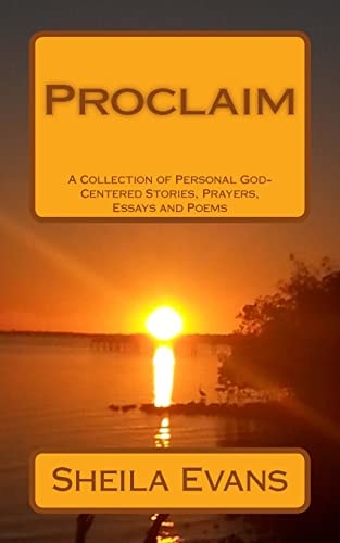Proclaim A Collection of Personal God-Centered Stories, Prayers, Essays and Poems