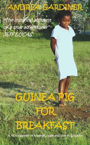 Guinea Pig For Breakfast A Rich Tapestry of Tragedy, Hope and Love in Ecuador