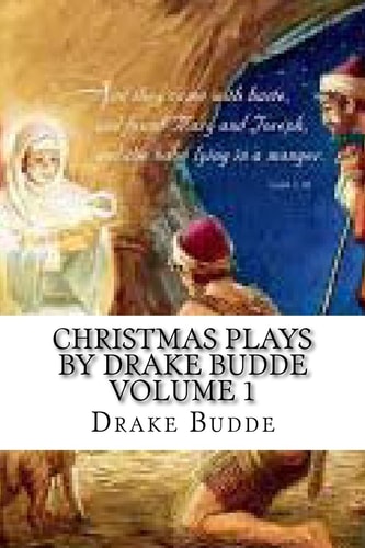 Christmas Plays by Drake Budde Volume 1