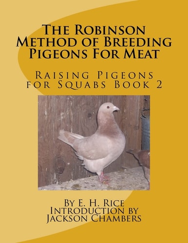The Robinson Method of Breeding Pigeons For Meat Raising Pigeons for Squabs Book 2