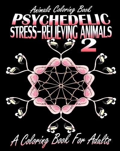 Animals Coloring Book Psychedelic Stress-Relieving Animals 2 (A Coloring Book For Adults)