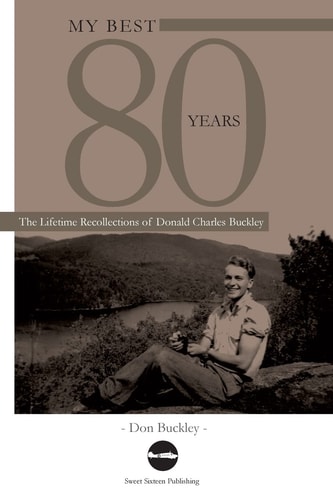 My Best 80 Years The Lifetime Recollections of Donald Charles Buckley