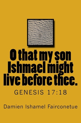 O That My Son Ishmael Might Live Before Thee Genesis 17:18