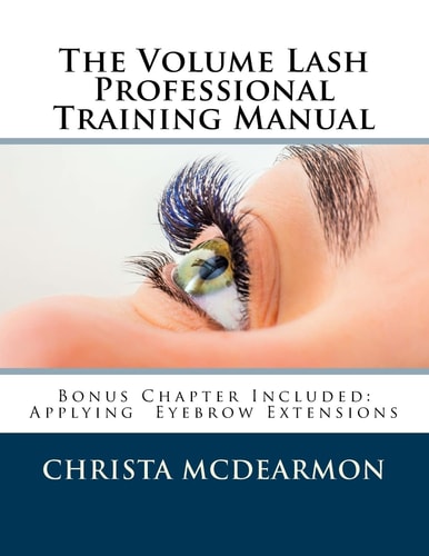 The Volume Lash Extension Professional Training Manual Taking The Next Step In Your Lash Extension Career