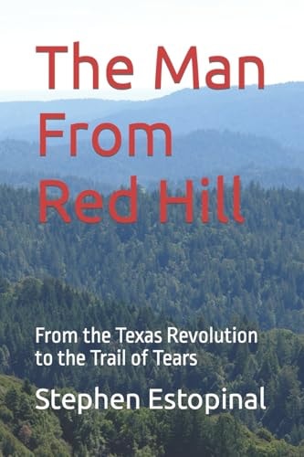 The Man From Red Hill From the Texas Revolution to the Trail of Tears