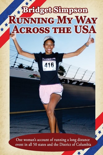Running My Way Across the USA One Woman's Account of Running a Long Distance Event in All 50 States and the District of Columbia