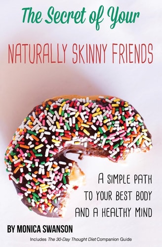 The Secret of Your Naturally Skinny Friends A Simple Path to Your Best Body and a Healthy Mind