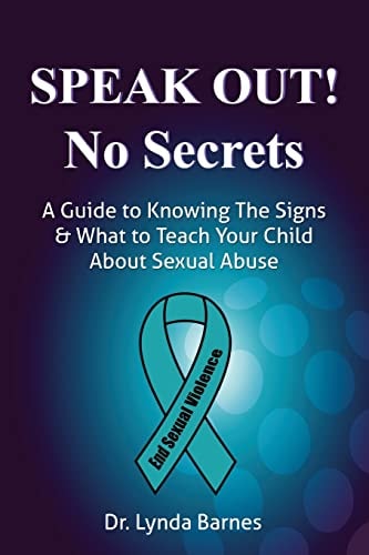 Speak Out, No Secrets A Guide to Knowing the Signs and What to Teach Your Child About Sexual Abuse