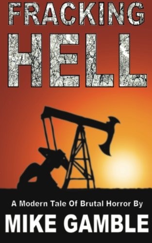 Fracking Hell A Modern Tale of Brutal Horror