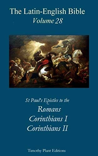 The Latin-English Bible - Vol 28 Romans. Corinthians 1, Corinthians 2