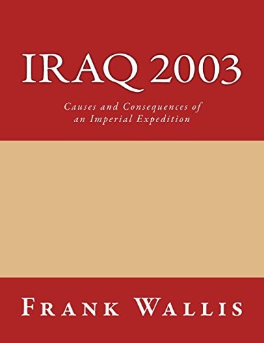 Iraq 2003 Causes and Consequences of an Imperial Expedition