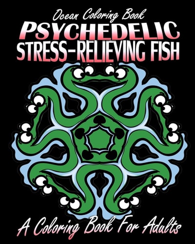 Ocean Coloring Book Psychedelic Stress-Relieving Fish (A Coloring Book For Adults)