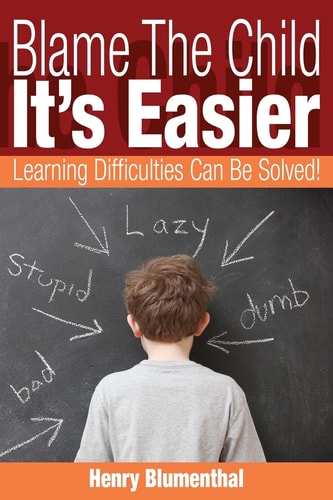 Blame The Child - It's Easier Learning Difficulties Can Be Solved!