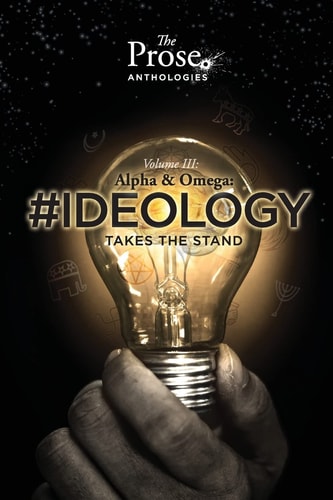 The Prose Anthologies Volume III #Ideology