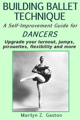 Building Ballet Technique II A Self-Improvement Guide for Dancers