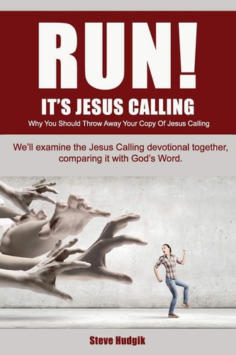 RUN! It's Jesus Calling Why You Should Throw Away Your Copy of Jesus Calling