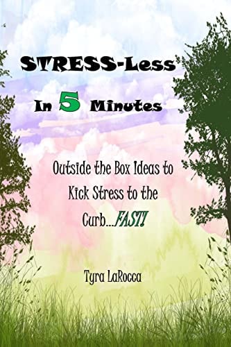 Stress-Less in 5 Minutes Outside the Box Ideas to Kick Stress to the Curb... FAST