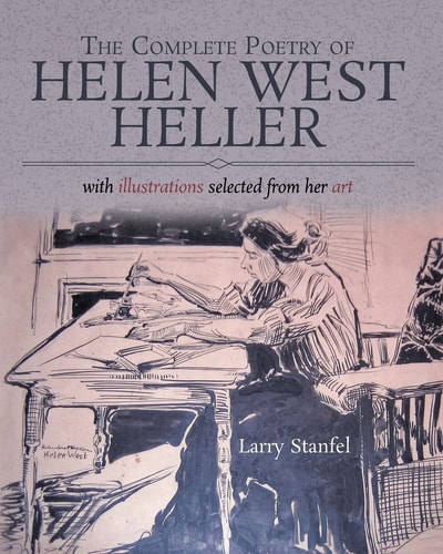 The Complete Poetry of Helen West Heller With Illustrations Selected from Her Art