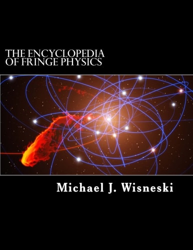 The Encyclopedia of Fringe Physics From the Allais Effect to Zero-Point Energy