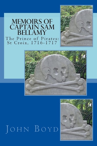 Memoirs of Captain Sam Bellamy The Prince of Pirates: St Croix, 1716-1717