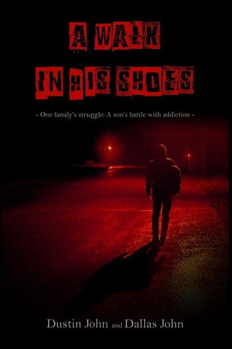 A Walk in His Shoes One Family's Story of Their Son's Addiction to Heroin