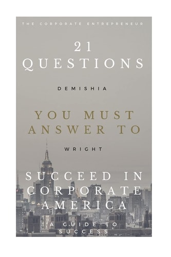 21 Questions You Must Answer To Succeed In Corporate America A Success Guide