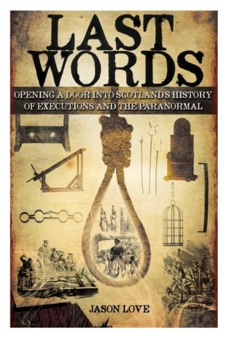 Last Words Opening a Door Into Scotland's History of Executions and the Paranormal
