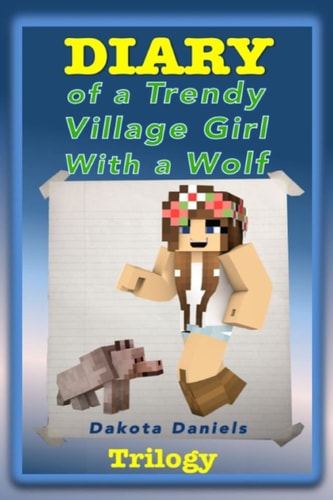 Diary of a Trendy Village Girl with a Wolf Trilogy (Book 1, Book 2, and Book 3)