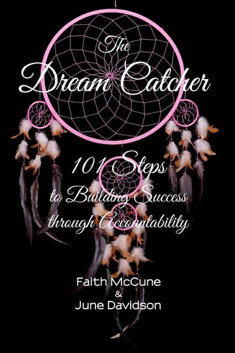 The Dream Catcher 101 Steps to Building Success Through Accouuntability