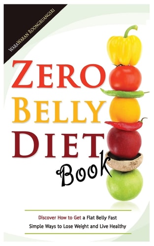 Zero Belly Diet Book Discover How to Get a Flat Belly Fast, Simple Ways to Lose Weight and Live Healthy