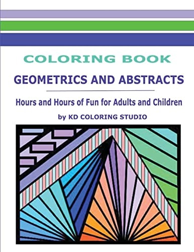 Geometrics and Abstracts Coloring Book Hours and Hours Of Fun For Adults and Children