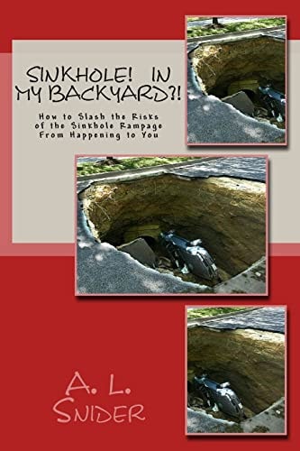 Sinkholes! In My Backyard?! How to Slash the Risks of the Sinkhole Rampage From Happening to You