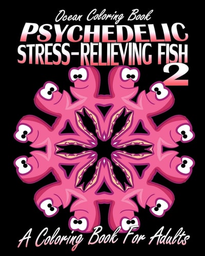 Ocean Coloring Book Psychedelic Stress-Relieving Fish 2 (A Coloring Book For Adults)
