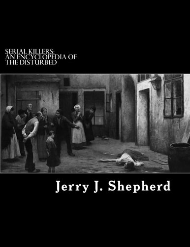 Serial Killers An Encyclopedia of the Disturbed