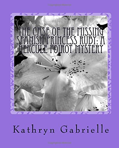 The Case of the Missing Spanish Princess Ruby A Hercule Poirot Mystery