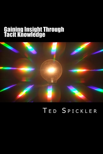 Gaining Insight Through Tacit Knowledge Achieving Full Understanding from Learning and Teaching