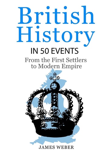 British History in 50 Events From First Immigration to Modern Empire (English History, History Books, British History Textbook)