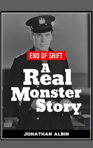 End of Shift A 'Real Monster' Story