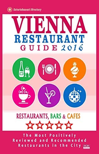 Vienna Restaurant Guide 2016 Best Rated Restaurants in Vienna, Austria - 500 Restaurants, Bars and Cafés Recommended for Visitors, 2016