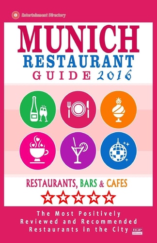 Munich Restaurant Guide 2016 Best Rated Restaurants in Munich, Germany - 500 Restaurants, Bars and Cafés Recommended for Visitors, 2016